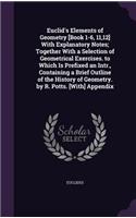 Euclid's Elements of Geometry [Book 1-6, 11,12] With Explanatory Notes; Together With a Selection of Geometrical Exercises. to Which Is Prefixed an Intr., Containing a Brief Outline of the History of Geometry. by R. Potts. [With] Appendix