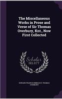 The Miscellaneous Works in Prose and Verse of Sir Thomas Overbury, Knt., Now First Collected