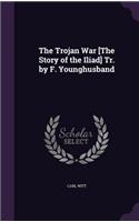 The Trojan War [The Story of the Iliad] Tr. by F. Younghusband