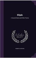 Elijah: A Sacred Drama and Other Poems
