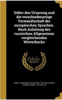 Ueber Den Ursprung Und Die Verschiedenartige Verwandtschaft Der Europaischen Sprachen. Nach Anleitung Des Russischen Allgemeinen Vergleichenden Worterbuchs