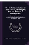 Historical Relations of Christ Church, Philadelphia, With the Province of Pennsylvania
