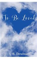 To Be Loved