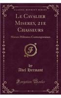 Le Cavalier Miserey, 21e Chasseurs: Moeurs Militaires Contemporaines (Classic Reprint)