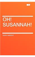 Oh! Susannah!