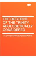 The Doctrine of the Trinity, Apologetically Considered