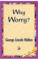 Why Worry?