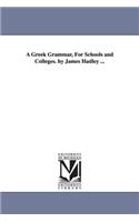 Greek Grammar, For Schools and Colleges. by James Hadley ...