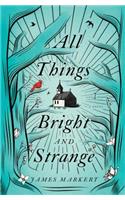 All Things Bright and Strange