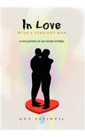 In Love with a Straight Man: A Collection of Gay Short Stories