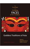 Constant and Changing Faces of the Goddess: Goddess Traditions of Asia