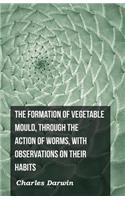 Formation of Vegetable Mould, Through the Action of Worms, with Observations on Their Habits