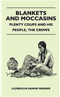 Blankets And Moccasins - Plenty Coups And His People, The Crows