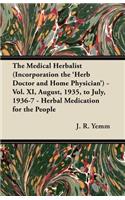 Medical Herbalist (Incorporation the 'Herb Doctor and Home Physician') - Vol. XI, August, 1935, to July, 1936-7 - Herbal Medication for the People