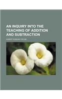 An Inquiry Into the Teaching of Addition and Subtraction