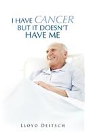 I Have Cancer But It Doesn't Have Me
