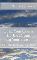 Chart Your Course by the Dream in Your Heart: (English)
