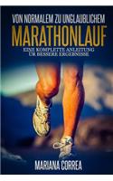 Von Normalem zu unglaublichem Marathonlauf: Eine komplette Anleitung fur bessere Ergebnisse(German)