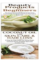 Beauty Products for Beginners & Coconut Oil for Skin Care & Hair Loss