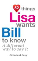 52 Things Lisa Wants Bill To Know: A Different Way To Say It