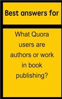 Best Answers for What Quora Users Are Authors or Work in Book Publishing?