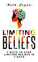 Limiting Beliefs: 7 Ways To Stop Limiting Beliefs In 7 Days