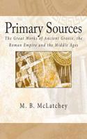 Primary Sources: The Great Works of Ancient Greece, the Roman Empire and the Middle Ages