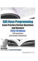 SAS Base Programming Exam Practice Review Questions and Answers: 2015/16 Edition