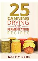25 Canning, Drying and Fermentation Recipes