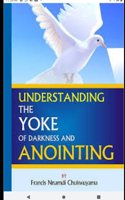 Understanding the yoke of darkness and anointing