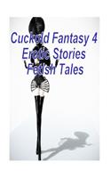 Cuckold Fantasy 4 Erotic Stories Fetish Tales