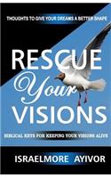 Rescue Your Visions