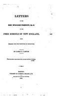 Letters to the Hon. William Prescott, LL.D., on the Free Schools of New England, With Remarks