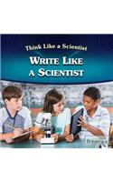 Write Like a Scientist: (Think Like a Scientist)