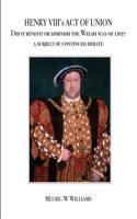 Henry VIII's Act of Union. Did It Benefit or Diminish the Welsh Way of Life.