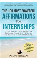 Affirmation the 100 Most Powerful Affirmations for Internship 2 Amazing Affirmative Bonus Books Included for Self Esteem & Job Hunting: Condition Your Mind to Perform Your Best & Land the Position: Condition Your Mind to Perform Your Best & Land the Position