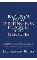 Bar Exam Essay Writing for Dummies and Geniuses: Informal Conversational Tips and Discussions Showing How to Translate Legal Knowledge Into a Bar License