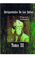 Antiguedades De Los Judios Tomo III: La historia del pueblo Judio a traves de los ojos y palabra del historiador Flavio Josefo