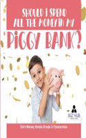 Should I Spend All The Money In My Piggy Bank? Earn Money Books Grade 3 Economics