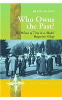 Who Owns the Past?: The Politics of Time in a 'Model' Bulgarian Village
