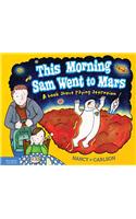 This Morning Sam Went to Mars: A Book About Paying Attention