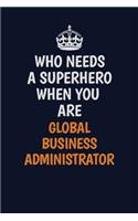 Who Needs A Superhero When You Are Global Business Administrator