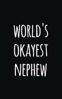 world's Okyest nephew: Notebook / Journal Gift, 120 Pages, 6x9, Soft Cover, Matte Finish, Perfect Gift for nephew