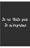 Je ne râle pas Je m'exprime: Carnet De Notes -120 Pages -6x9 pour écrire les habitudes Quotidiennes, Agenda, Cahier