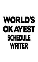 World's Okayest Schedule Writer: Funny Schedule Writer Notebook, Journal Gift, Diary, Doodle Gift or Notebook - 6 x 9 Compact Size- 109 Blank Lined Pages