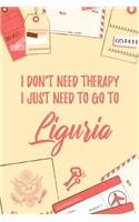 I Don't Need Therapy I Just Need To Go To Liguria: 6x9" Dot Bullet Travel Notebook/Journal Funny Gift Idea For Travellers, Explorers, Backpackers, Campers, Tourists, Holiday Memory Book