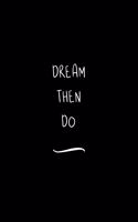 Dream then Do