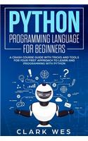 Python Programming Language for Beginners: A Crash Course Guide with Tricks and Tools for Your First Approach to Learn and Programming with Python