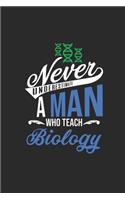 Never Underestimate A Man Who Teach Biology