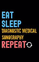 Eat, Sleep, diagnostic medical sonography, Repeat Notebook - diagnostic medical sonography Funny Gift: Lined Notebook / Journal Gift, 120 Pages, 6x9, Soft Cover, Matte Finish